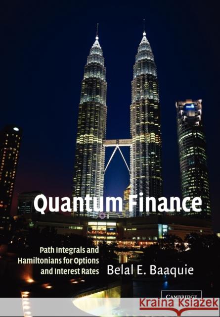 Quantum Finance : Path Integrals and Hamiltonians for Options and Interest Rates Belal E. Baaquie 9780521714785 