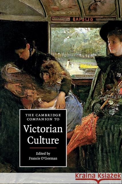The Cambridge Companion to Victorian Culture Francis O'Gorman (University of Leeds) 9780521715065 Cambridge University Press