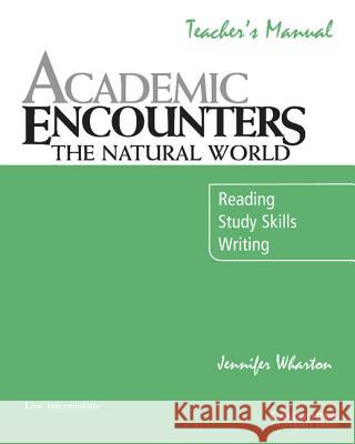 Academic Encounters: The Natural World Teacher's Manual: Reading, Study Skills, and Writing Wharton, Jennifer 9780521715171