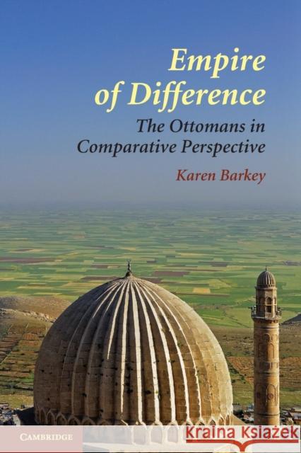 Empire of Difference: The Ottomans in Comparative Perspective Barkey, Karen 9780521715331