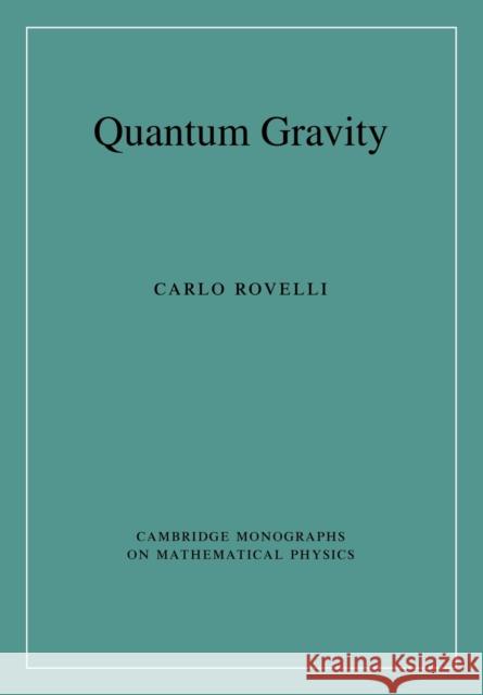 Quantum Gravity Carlo Rovelli 9780521715966 CAMBRIDGE UNIVERSITY PRESS