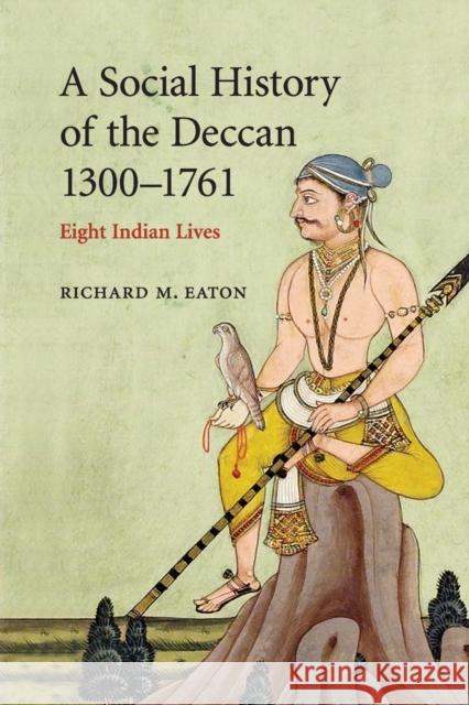 A Social History of the Deccan, 1300-1761: Eight Indian Lives Eaton, Richard M. 9780521716277