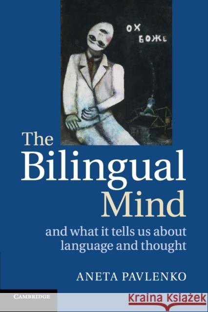 The Bilingual Mind: And What It Tells Us about Language and Thought Pavlenko, Aneta 9780521716567