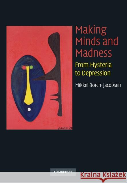 Making Minds and Madness: From Hysteria to Depression Borch-Jacobsen, Mikkel 9780521716888 Cambridge University Press