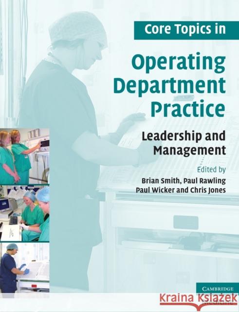 Core Topics in Operating Department Practice: Leadership and Management Smith, Brian 9780521717045 0