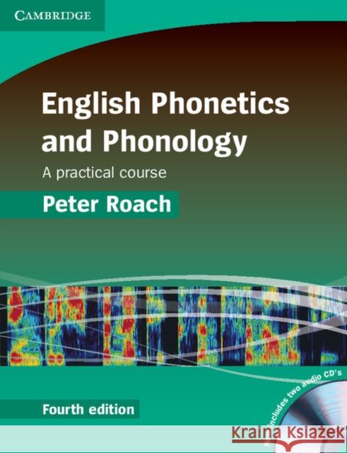 English Phonetics and Phonology Paperback with Audio CDs (2): A Practical Course Peter (Emeritus Professor of Phonetics, University of Reading) Roach 9780521717403