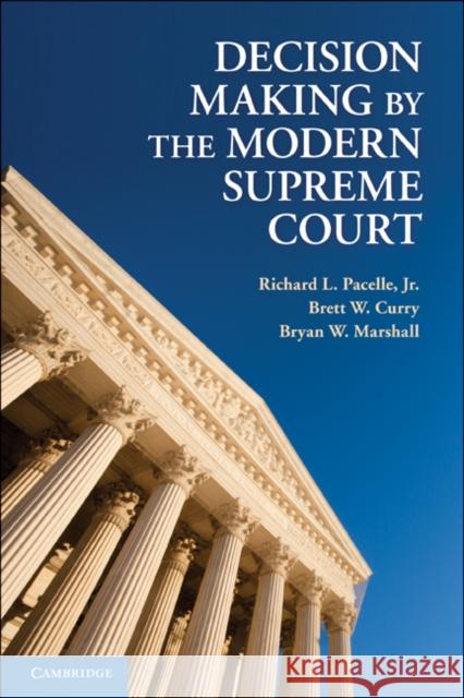 Decision Making by the Modern Supreme Court Richard L Pacelle 9780521717717 0