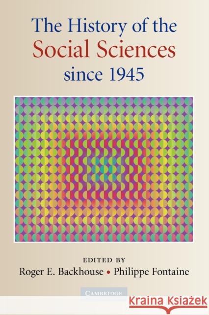 The History of the Social Sciences Since 1945 Backhouse, Roger E. 9780521717762 CAMBRIDGE UNIVERSITY PRESS