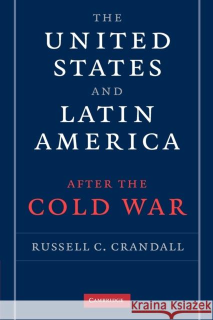 The United States and Latin America After the Cold War Crandall, Russell 9780521717953 Cambridge University Press