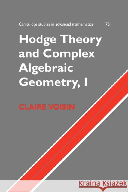 Hodge Theory and Complex Algebraic Geometry I: Volume 1 Claire Voisin 9780521718011 0