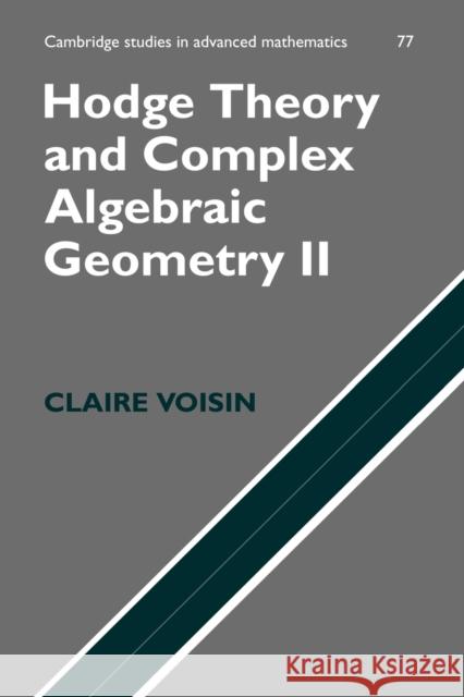 Hodge Theory and Complex Algebraic Geometry II: Volume 2 Claire Voisin 9780521718028 0