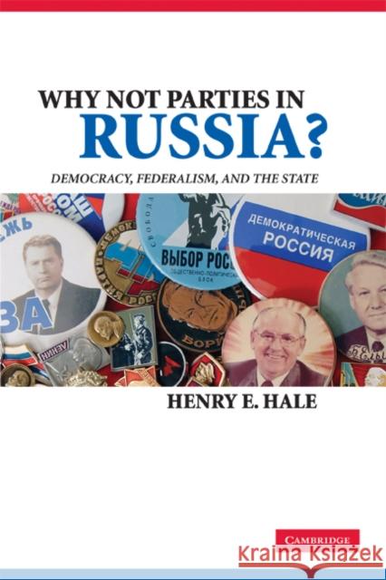 Why Not Parties in Russia?: Democracy, Federalism, and the State Hale, Henry E. 9780521718035 Cambridge University Press