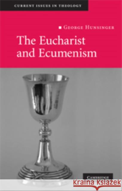 The Eucharist and Ecumenism: Let Us Keep the Feast Hunsinger, George 9780521719179 0