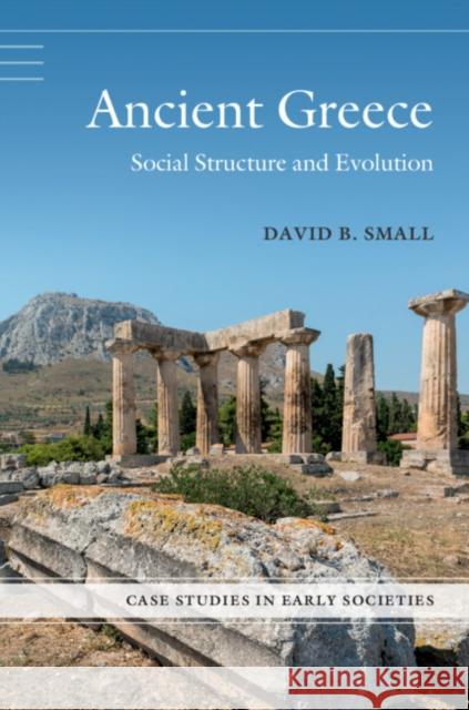 Ancient Greece: Social Structure and Evolution David B. Small 9780521719261 Cambridge University Press