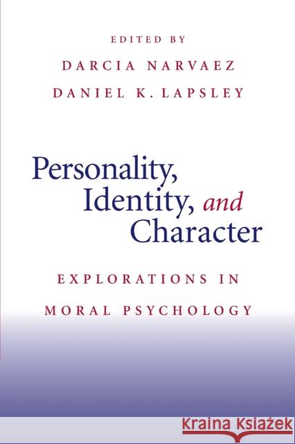 Personality, Identity, and Character Narvaez, Darcia 9780521719278 Cambridge University Press
