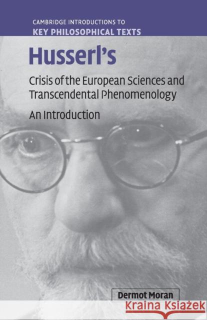 Husserl's Crisis of the European Sciences and Transcendental Phenomenology: An Introduction Moran, Dermot 9780521719698