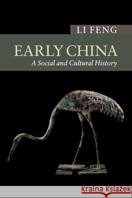 Early China: A Social and Cultural History Feng, Li 9780521719810 CAMBRIDGE UNIVERSITY PRESS