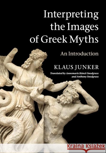 Interpreting the Images of Greek Myths Junker, Klaus 9780521720076 0