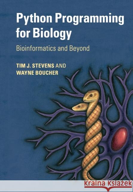 Python Programming for Biology: Bioinformatics and Beyond Stevens, Tim J. 9780521720090 CAMBRIDGE UNIVERSITY PRESS