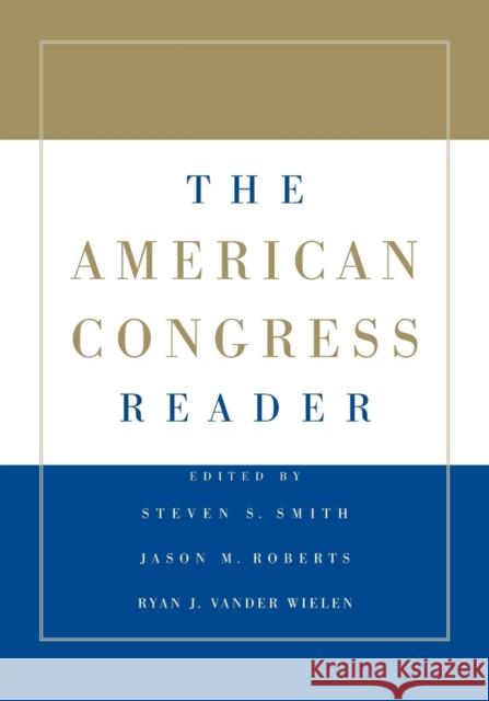 The American Congress Reader Steven S. Smith (Washington University, St Louis), Jason M. Roberts (University of North Carolina, Chapel Hill), Ryan J. 9780521720199 Cambridge University Press