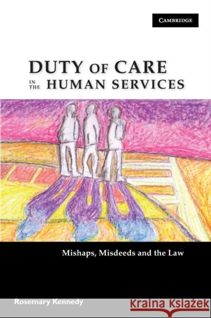 Duty of Care in the Human Services: Mishaps, Misdeeds and the Law Kennedy, Rosemary 9780521720243