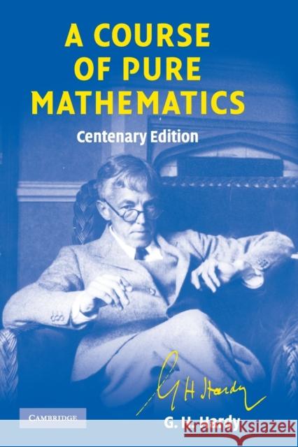 A Course of Pure Mathematics Centenary Edition Hardy, G. H. 9780521720557 0