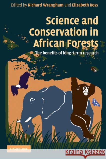 Science and Conservation in African Forests: The Benefits of Longterm Research Wrangham, Richard 9780521720588 0