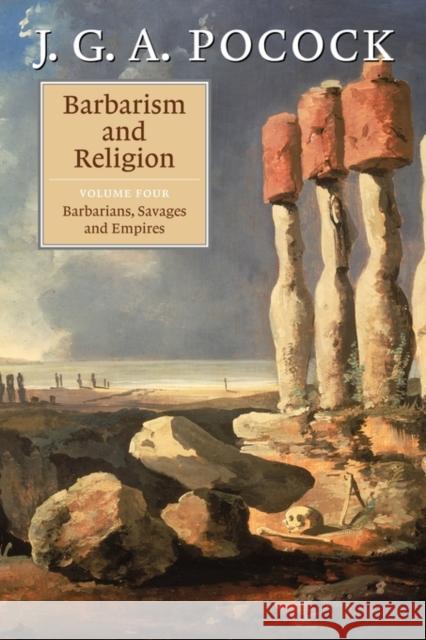 Barbarism and Religion: Volume 4, Barbarians, Savages and Empires J. G. A. Pocock 9780521721011 Cambridge University Press