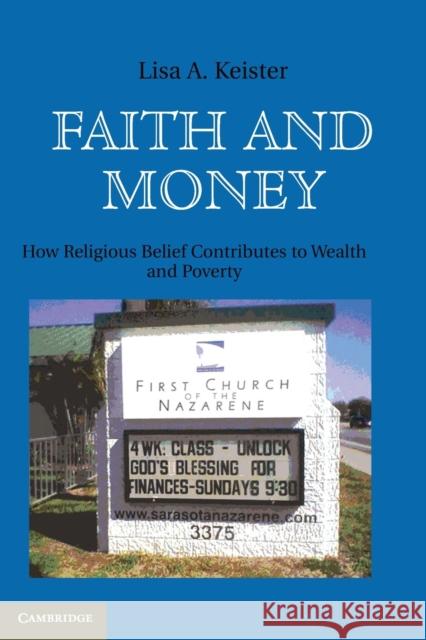 Faith and Money: How Religion Contributes to Wealth and Poverty Keister, Lisa A. 9780521721103
