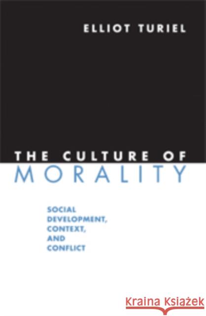 The Culture of Morality: Social Development, Context, and Conflict Turiel, Elliot 9780521721592