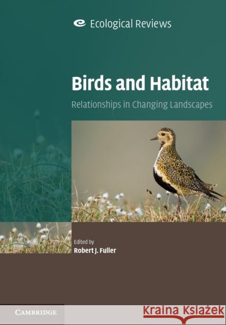 Birds and Habitat: Relationships in Changing Landscapes Fuller, Robert J. 9780521722339