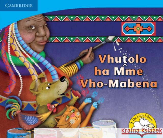 Vhutolo ha Mme Vho-Mabena (Tshivenda) Dianne Hofmeyr Kerry Saadien-Raad Karen Ahlschlager 9780521723053 Cambridge University Press