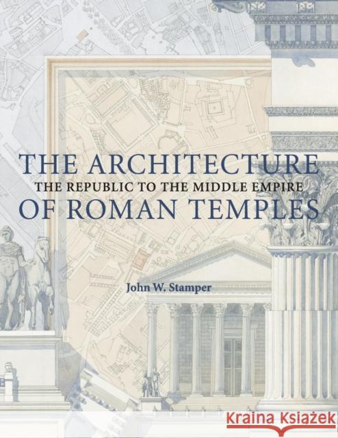 The Architecture of Roman Temples Stamper, John W. 9780521723718 Cambridge University Press