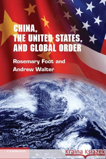 China, the United States, and Global Order Rosemary Foot Andrew Walter 9780521725194 Cambridge University Press