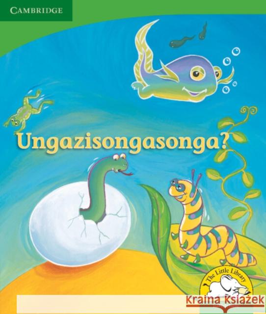 Ungazisongasonga? (IsiNdebele) Kerry Saadien-Raad   9780521726269 Cambridge University Press