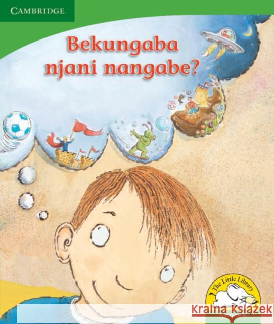 Bekungaba njani nangabe? (IsiNdebele) Kerry Saadien-Raad Daphne Paizee  9780521726504 Cambridge University Press