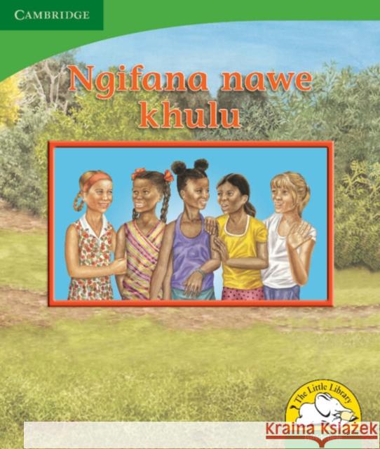 Ngifana nawe khulu (IsiNdebele) Kerry Saadien-Raad Reviva Schermbrucker  9780521726702 Cambridge University Press