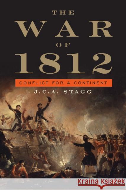 The War of 1812: Conflict for a Continent Stagg, J. C. a. 9780521726863
