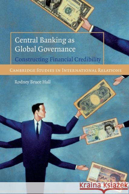 Central Banking as Global Governance Hall, Rodney Bruce 9780521727211 Cambridge University Press