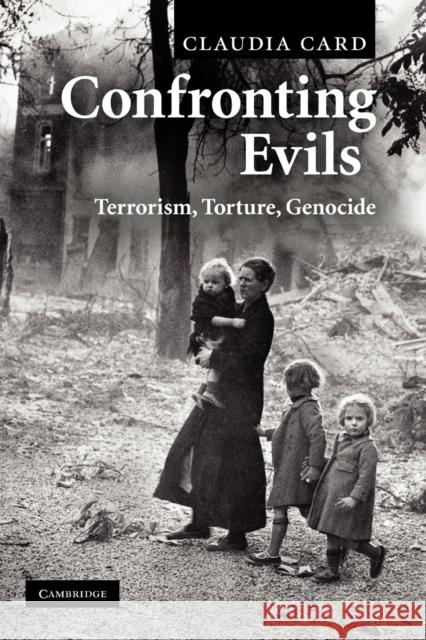 Confronting Evils: Terrorism, Torture, Genocide Card, Claudia 9780521728362 Cambridge University Press