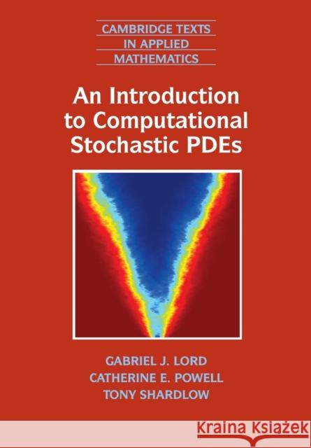 An Introduction to Computational Stochastic Pdes Lord, Gabriel J. 9780521728522