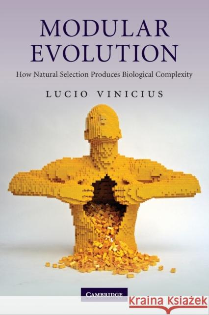 Modular Evolution: How Natural Selection Produces Biological Complexity Vinicius, Lucio 9780521728775 0