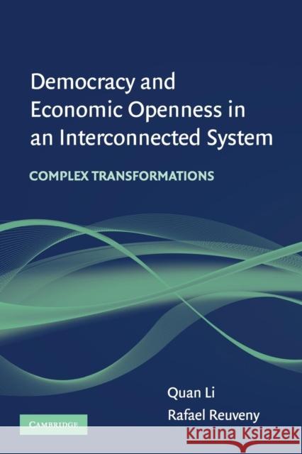 Democracy and Economic Openness in an Interconnected System: Complex Transformations Li, Quan 9780521728904