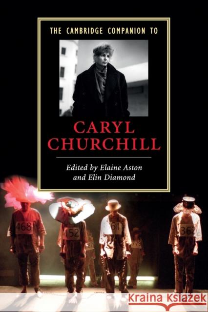 The Cambridge Companion to Caryl Churchill Elaine Aston (Lancaster University), Elin Diamond (Rutgers University, New Jersey) 9780521728942