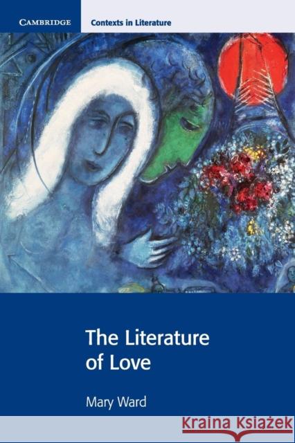 The Literature of Love Mary Ward 9780521729819 Cambridge University Press