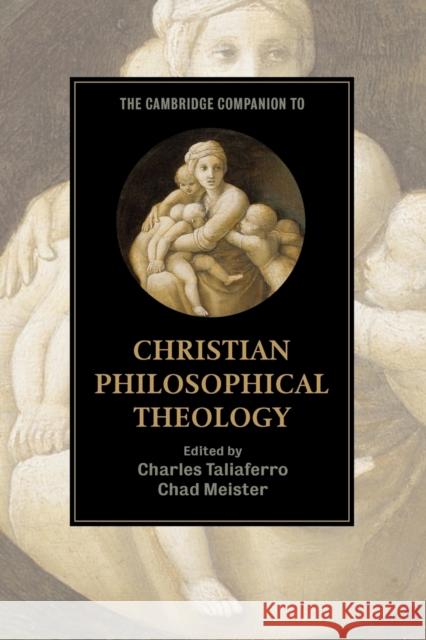 The Cambridge Companion to Christian Philosophical Theology Charles Taliaferro 9780521730372 0