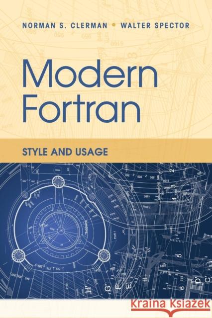 Modern FORTRAN: Style and Usage Clerman, Norman S. 9780521730525 CAMBRIDGE UNIVERSITY PRESS