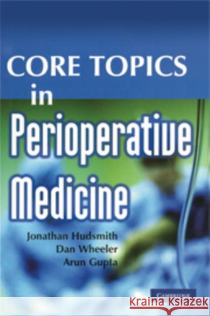 Core Topics in Perioperative Medicine Jonathan (Peterborough Hospital, Uk) Hudsmith Dan (Clinical Lecturer In Anaesthesia, University O Wheeler 9780521730686 CAMBRIDGE UNIVERSITY PRESS