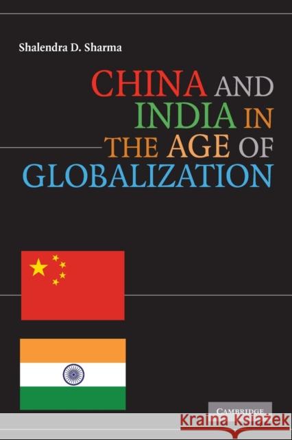 China and India in the Age of Globalization Shalendra D. Sharma 9780521731362 Cambridge University Press