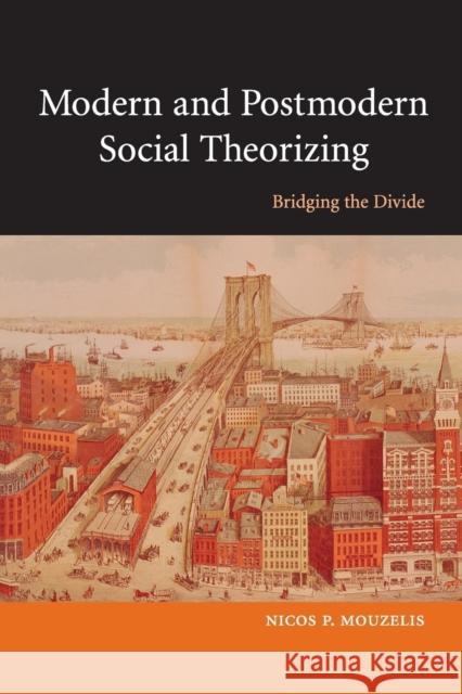 Modern and Postmodern Social Theorizing: Bridging the Divide Mouzelis, Nicos P. 9780521731539